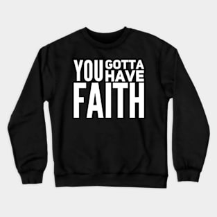 You gotta have faith Crewneck Sweatshirt